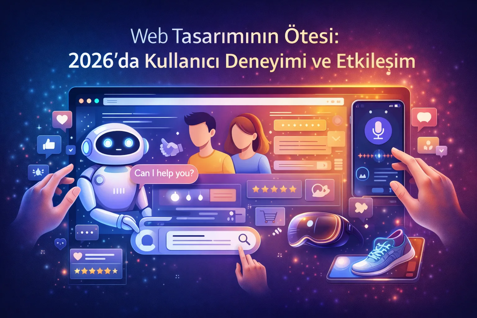 Web Tasarımının Ötesi 2026da Kullanıcı Deneyimi ve Etkileşim